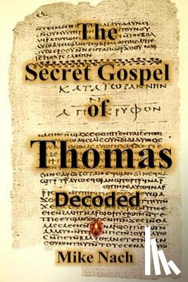 Nach, Mike - The Secret Gospel of Thomas: Decoded