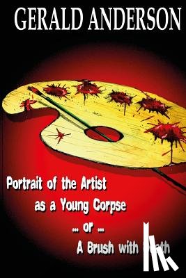 Anderson, Gerald D. - Portrait of the Artist as a Young Corpse ... or ... A Brush with Death