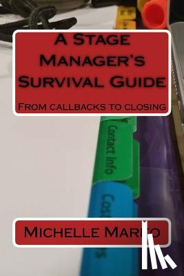 Marko, Michelle - A Stage Manager's Survival Guide: From Callbacks to Closing