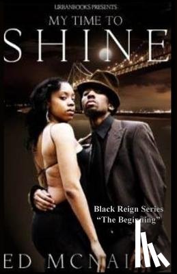 McNair, Edd - My Time To Shine: "Pt.1 Black Reign Series"