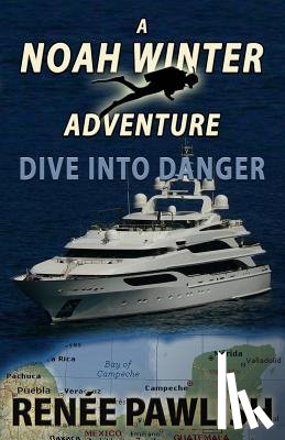 Pawlish, Renee - Dive Into Danger: A Noah Winter Adventure