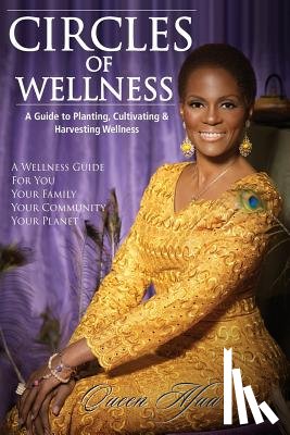 Afua, Queen - Circles of Wellness: A Guide to Planting, Cultivating and Harvesting Wellness