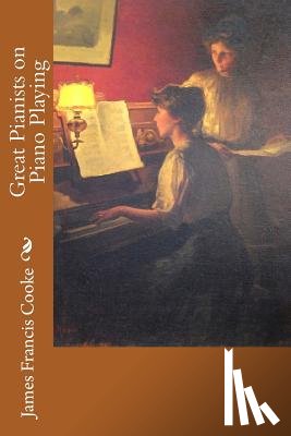 Cooke, James Francis - Great Pianists on Piano Playing