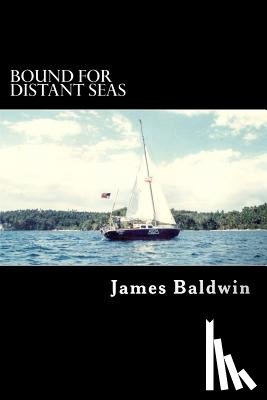 Baldwin, James - Bound for Distant Seas: A Voyage Alone to Asia Aboard the 28-Foot Sailboat Atom