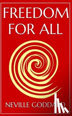 Goddard, Neville - Freedom For All: A Practical Application of the Bible