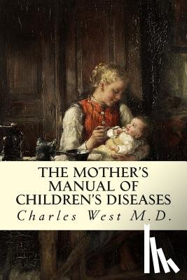 West M. D., Charles - The Mother's Manual of Children's Diseases
