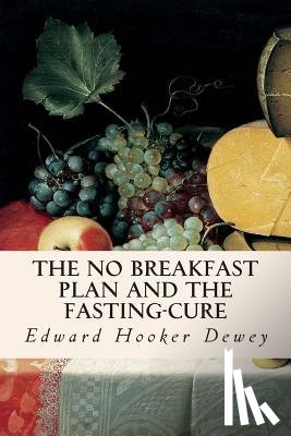 Dewey, Edward Hooker - The No Breakfast Plan and the Fasting-Cure