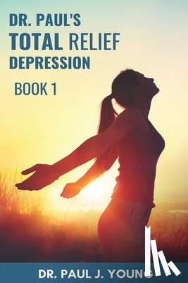 Young, Paul Joseph - Dr. Paul's TOTAL Relief, Depression, Book 1: Formulas that BLAST the pain