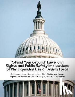 Subcommittee on Constitution, Civil Righ - "Stand Your Ground" Laws: Civil Rights and Public Safety Implications of the Expanded Use of Deadly Force