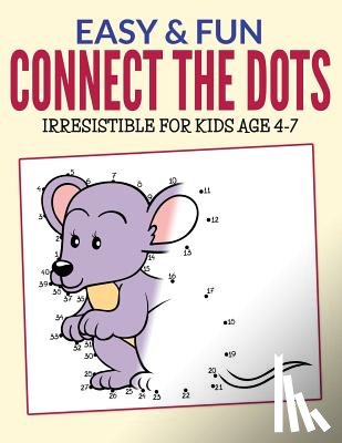 Packer, Bowe - Easy & Fun Connect The Dots: Irresistible for kids ages 4-7