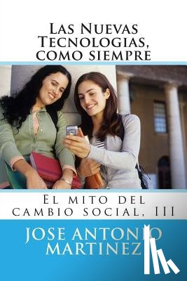 Martinez, Jose Antonio - Las Nuevas Tecnologias, como siempre: El mito del cambio social, III