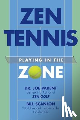 Scanlon, Bill - Zen Tennis: Playing in the Zone