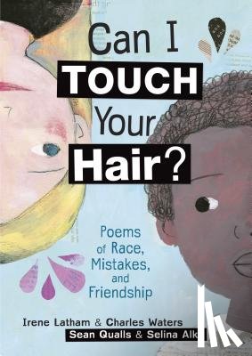 Latham, Irene - Can I Touch Your Hair?: Poems of Race, Mistakes, and Friendship