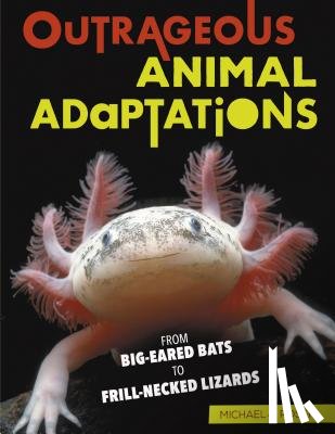 Rosen, Michael J. - Outrageous Animal Adaptations: From Big-Eared Bats to Frill-Necked Lizards
