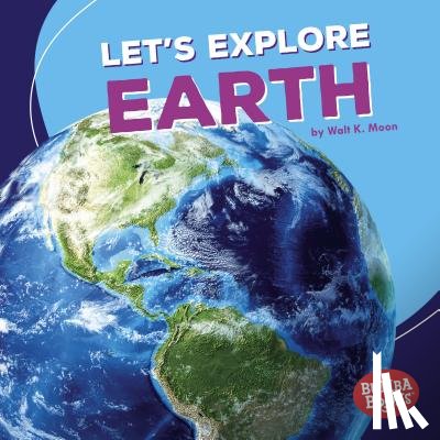Moon, Walt K. - Let's Explore Earth