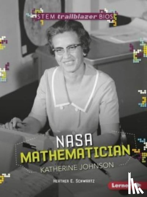 Schwartz, Heather E. - NASA Mathematician Katherine Johnson