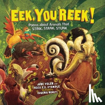 Stemple, Heidi E. y. - Eek, You Reek!: Poems about Animals That Stink, Stank, Stunk