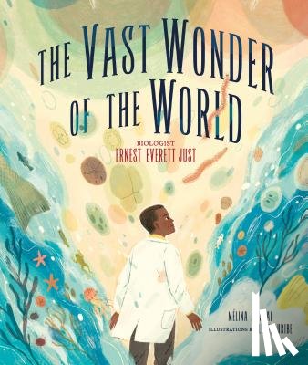Mangal, Mélina - The Vast Wonder of the World: Biologist Ernest Everett Just