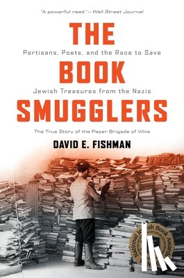 Fishman, David - The Book Smugglers - Partisans, Poets, and the Race to Save Jewish Treasures from the Nazis