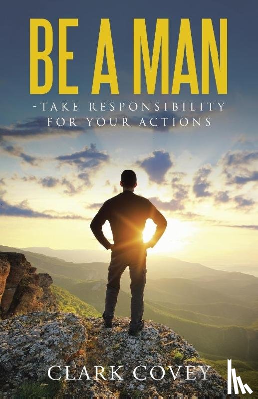 Covey, Clark - Be a Man - Take Responsibility for Your Actions