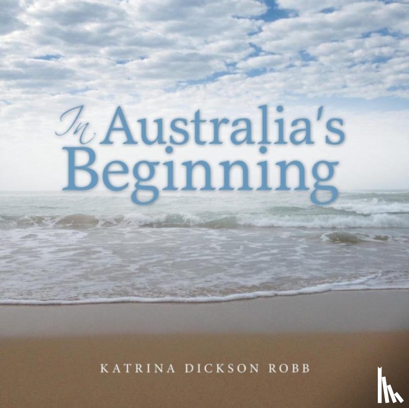 Robb, Katrina Dickson - In Australia's Beginning