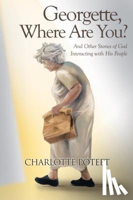 Poteet, Charlotte - Georgette, Where Are You?: And Other Stories of God Interacting with His People
