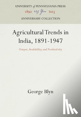 Blyn, George - Agricultural Trends in India, 1891-1947