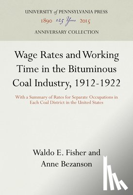 Fisher, Waldo E., Bezanson, Anne - Wage Rates and Working Time in the Bituminous Coal Industry, 1912-1922
