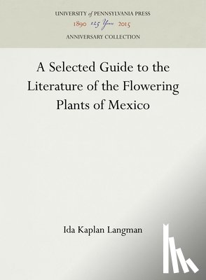 Langman, Ida Kaplan - A Selected Guide to the Literature of the Flowering Plants of Mexico