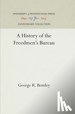 Bentley, George R. - A History of the Freedmen's Bureau