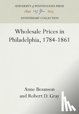 Bezanson, Anne, Gray, Robert D. - Wholesale Prices in Philadelphia, 1784-1861