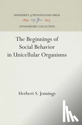 Jennings, Herbert S. - The Beginnings of Social Behavior in Unicellular Organisms