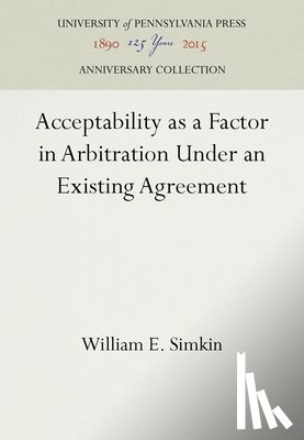 Simkin, William E. - Acceptability as a Factor in Arbitration Under an Existing Agreement