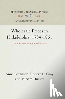 Bezanson, Anne, Gray, Robert D., Hussey, Miriam - Wholesale Prices in Philadelphia, 1784-1861