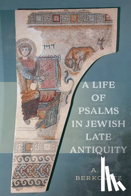 Berkovitz, A. J. - A Life of Psalms in Jewish Late Antiquity
