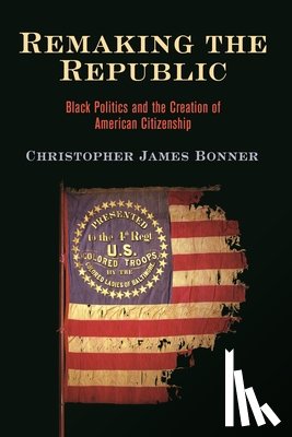 Bonner, Christopher James - Remaking the Republic