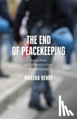Henry, Marsha - The End of Peacekeeping