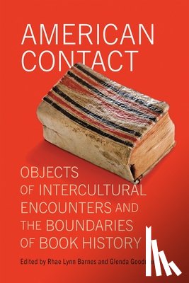 Barnes, Rhae Lynn - American Contact: Objects of Intercultural Encounters and the Boundaries of Book History