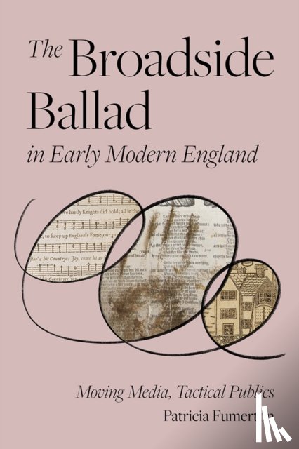 Fumerton, Patricia - The Broadside Ballad in Early Modern England