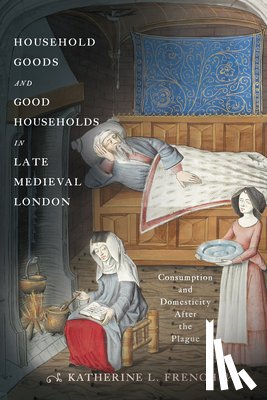 French, Katherine L. - Household Goods and Good Households in Late Medieval London