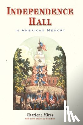 Mires, Charlene - Independence Hall in American Memory