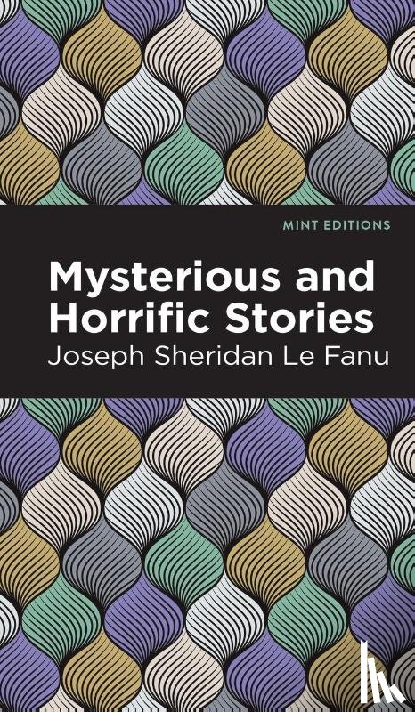 Le Fanu, Joseph Sheridan - Mysterious and Horrific Stories