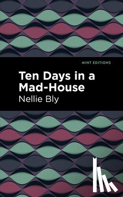 Bly, Nellie - Ten Days in a Mad House