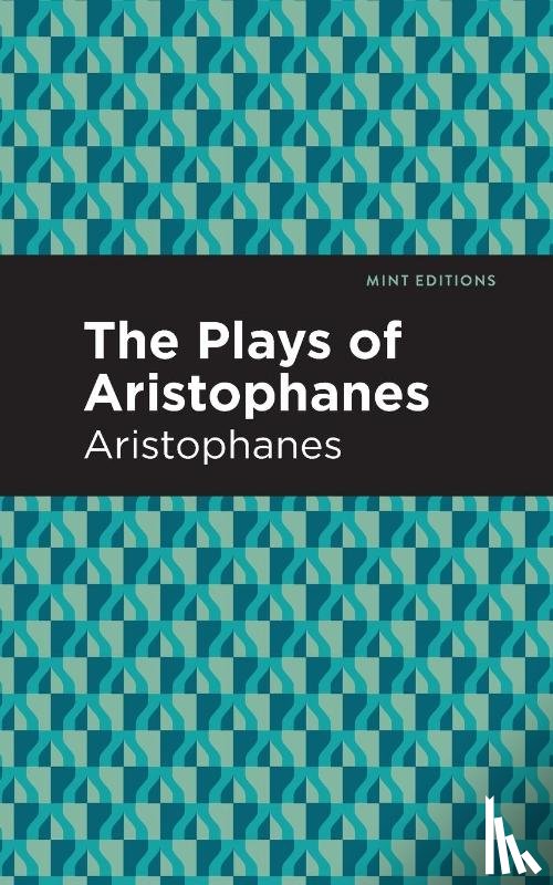 Aristophanes - The Plays of Aristophanes