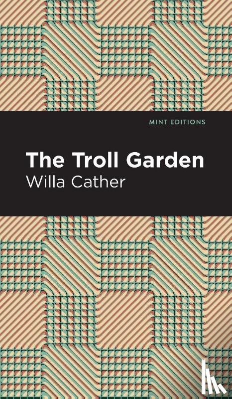 Cather, Willa - The Troll Garden And Other Stories