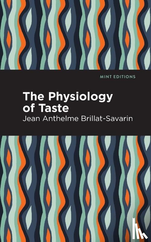 Brillat-Savarin, Jean-Anthelme - The Physiology of Taste