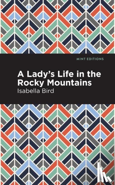 Bird, Isabella L. - A Lady's Life in the Rocky Mountains