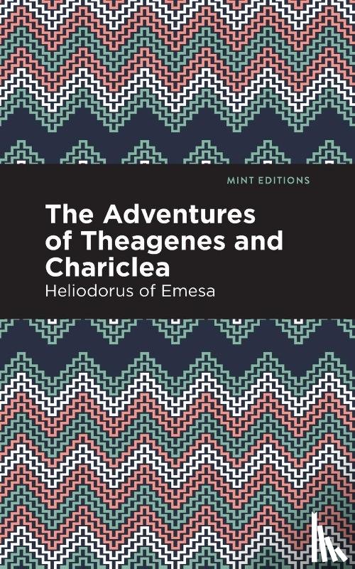 Emesa, Heliodorus of - The Adventures of Theagenes and Chariclea