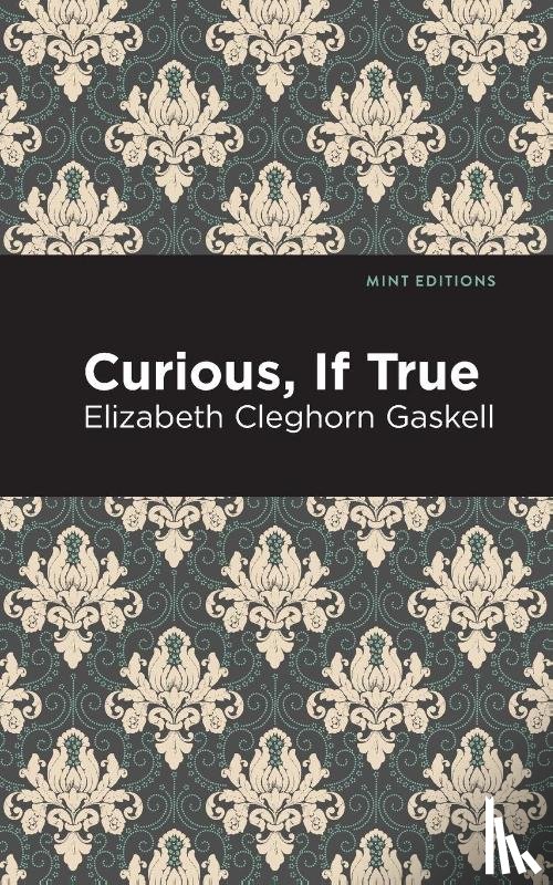 Gaskell, Elizabeth Cleghorn - Curious, If True
