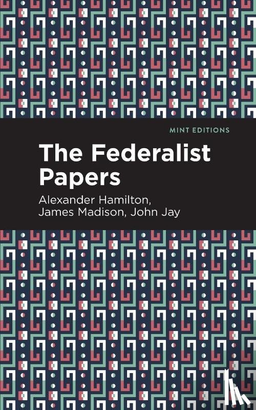 Hamilton, Alexander, Jay, John, Madison, James - The Federalist Papers